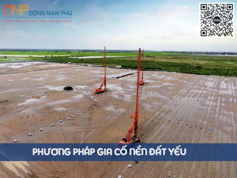 Các phương pháp gia cố nền đất yếu phổ biến, hiệu quả nhất hiện nay